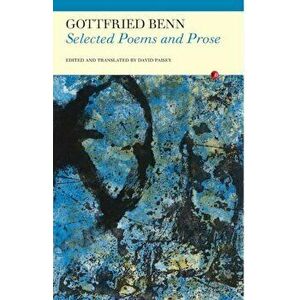 Selected Poems and Prose, Paperback - Gottfried Benn imagine