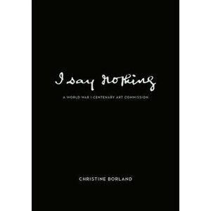 I Say Nothing. Christine Borland, Paperback - Prof. Andrew Patrizio imagine