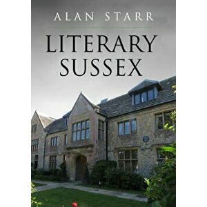 Literary Sussex, Paperback - Alan Starr imagine