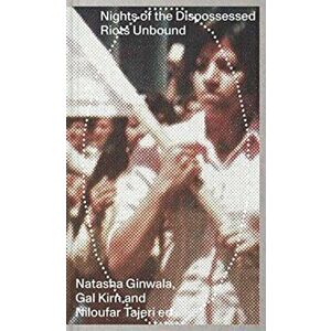 Nights of the Dispossessed - Riots Unbound, Paperback - Niloufar Tajeri imagine