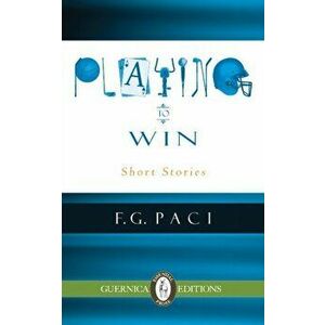 Playing to Win. Short Stories, Paperback - F G Paci imagine