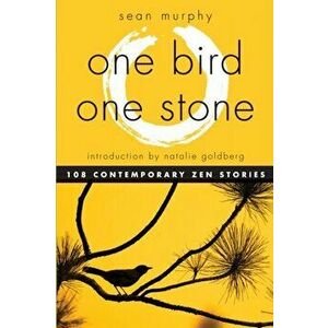 One Bird, One Stone. 108 Contemporary ZEN Stories, Paperback - Sean (Sean Murphy) Murphy imagine