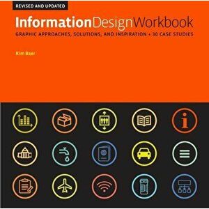 Information Design Workbook, Revised and Updated. Graphic approaches, solutions, and inspiration + 30 case studies, Revised Edition, Paperback - Kim B imagine