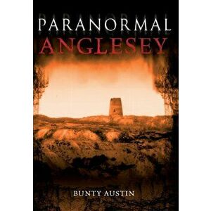 Paranormal Anglesey, Paperback - Bunty Austin imagine