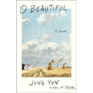 O Beautiful. A Novel, Hardback - Jung Yun imagine