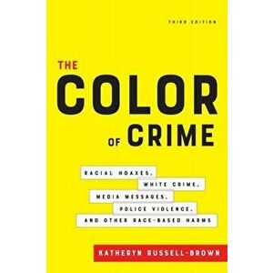 The Color of Crime, Third Edition. Racial Hoaxes, White Crime, Media Messages, Police Violence, and Other Race-Based Harms, Paperback - Katheryn Russe imagine