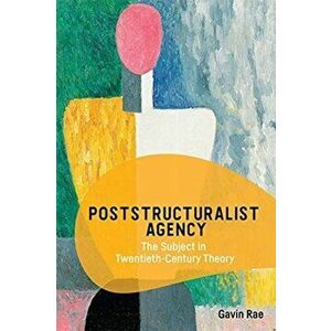 Poststructuralist Agency. The Subject in Twentieth-Century Theory, Paperback - *** imagine