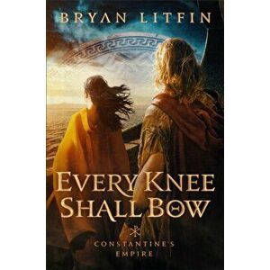 Every Knee Shall Bow, Hardback - Bryan Litfin imagine
