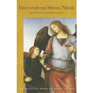 Education for Special Needs. The Curative Education Course, 2nd ed., Paperback - Rudolf Steiner imagine