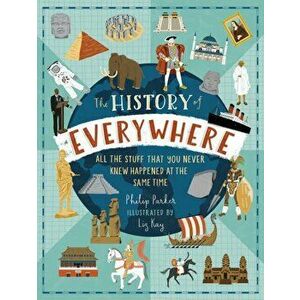The History of Everywhere: All the Stuff That You Never Knew Happened at the Same Time, Hardback - Philip Parker imagine