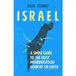 Israel. A Simple Guide to the Most Misunderstood Country on Earth, Paperback - Noa Tishby imagine