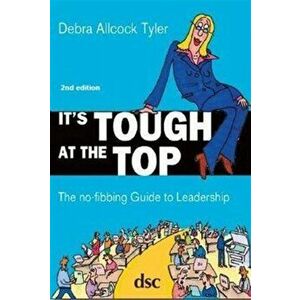 It's Tough at the Top. The No-Fibbing Guide to Leadership, 2 Revised edition, Paperback - Debra Allcock Tyler imagine