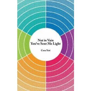 Not in Vain You've Sent Me Light, Paperback - Cora Sire imagine