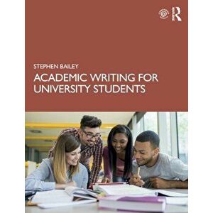 Academic Writing for University Students, Paperback - Stephen Bailey imagine