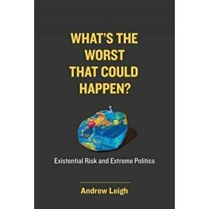 What's the Worst That Could Happen?. Existential Risk and Extreme Politics, Hardback - Andrew Leigh imagine