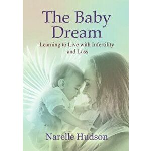 The Baby Dream. Learning to Live with Infertility and Loss, Paperback - Narelle (Narelle Hudson) Hudson imagine