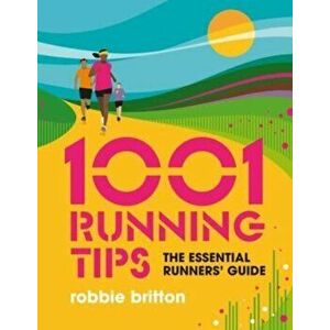 1001 Running Tips. The essential runners' guide, Paperback - Robbie Britton imagine