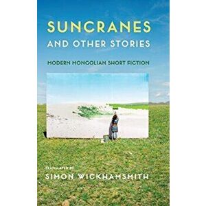 Suncranes and Other Stories. Modern Mongolian Short Fiction, Paperback - *** imagine