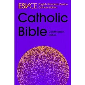 ESV-CE Catholic Bible, Anglicized Confirmation Edition. English Standard Version - Catholic Edition, Hardback - SPCK ESV-CE Bibles imagine