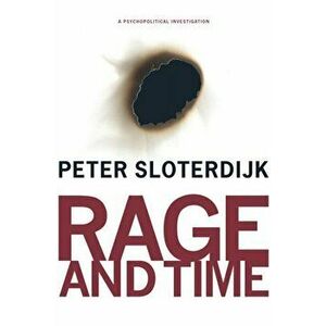 Rage and Time. A Psychopolitical Investigation, Paperback - Peter Sloterdijk imagine