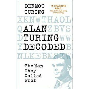 Alan Turing Decoded. The Man They Called Prof, Hardback - Dermot Turing imagine