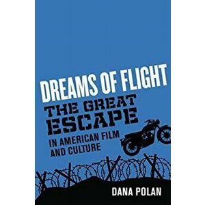 Dreams of Flight. "The Great Escape" in American Film and Culture, Paperback - Dana Polan imagine