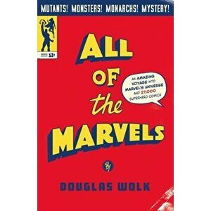 All of the Marvels. An Amazing Voyage into Marvel's Universe and 27, 000 Superhero Comics, Main, Hardback - Douglas Wolk imagine