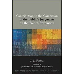 Contribution to the Correction of the Public's Judgments on the French Revolution, Paperback - J. G. Fichte imagine