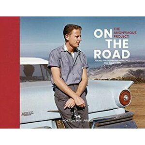 On The Road. Vintage photographs of people and their cars, Hardback - The Anonymous Project imagine