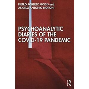 Psychoanalytic Diaries of the COVID-19 Pandemic, Paperback - Angelo Antonio Moroni imagine