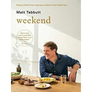 Weekend. Eating at Home: From Long Lazy Lunches to Fast Family Fixes, Hardback - Matt Tebbutt imagine