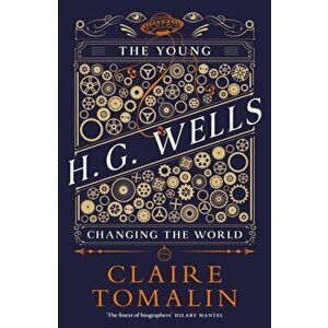 The Young H.G. Wells. Changing the World, Hardback - Claire Tomalin imagine