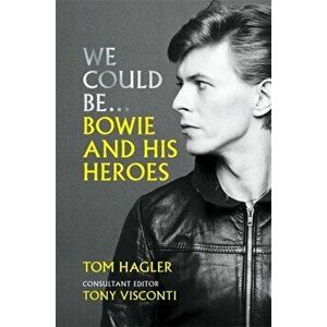 We Could Be. Bowie and his Heroes, Hardback - Tom Hagler imagine