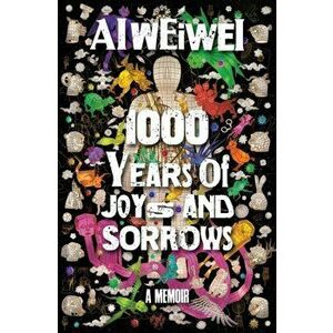 1000 Years of Joys and Sorrows. The story of two lives, one nation, and a century of art under tyranny, Hardback - Ai Weiwei imagine
