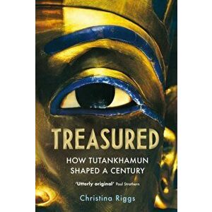 Treasured. How Tutankhamun Shaped a Century, Main, Hardback - Christina Riggs imagine