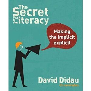 The Secret of Literacy. Making the implicit, explicit, Paperback - David Didau imagine