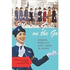 Modern Girls on the Go. Gender, Mobility, and Labor in Japan, Paperback - *** imagine