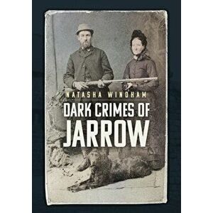 Dark Crimes of Jarrow, Paperback - Natasha Windham imagine