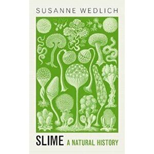 Slime. A Natural History, Hardback - Susanne Wedlich imagine