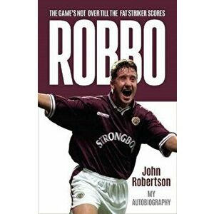 Robbo. The Game's Not Over till the Fat Striker Scores: The Autobiography, Hardback - John Robertson imagine