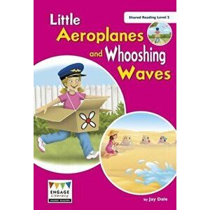 Little Aeroplanes and Whooshing Waves. Shared Reading Level 2 - Jay Dale imagine