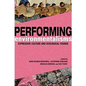 Performing Environmentalisms. Expressive Culture and Ecological Change, Paperback - *** imagine
