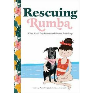 Rescuing Rumba: A Tale About Dog Rescue and Forever Friendship, Hardback - Megan Rose imagine