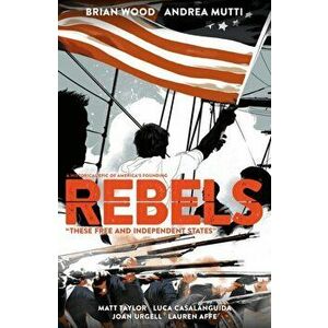 Rebels: These Free And Independent States, Paperback - Brian Wood imagine