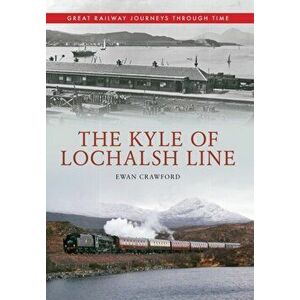The Kyle of Lochalsh Line Great Railway Journeys Through Time. UK ed., Paperback - Ewan Crawford imagine