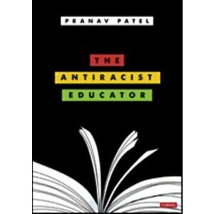 The Antiracist Educator, Paperback - Pranav Patel imagine