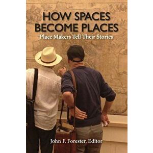 How Spaces Become Places. Place Makers Tell Their Stories, Paperback - *** imagine