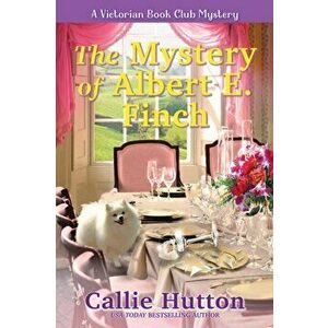 The Mystery Of Albert E. Finch. A Victorian Bookclub Mystery, Hardback - Callie Hutton imagine
