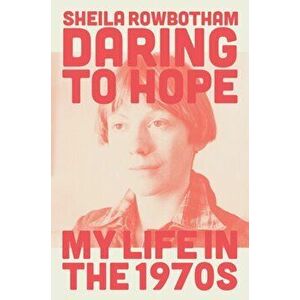 Daring to Hope. My Life in the 1970s, Hardback - Sheila Rowbotham imagine