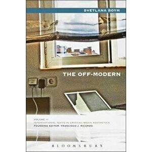The Off-Modern, Paperback - Svetlana (Harvard University, USA) Boym imagine